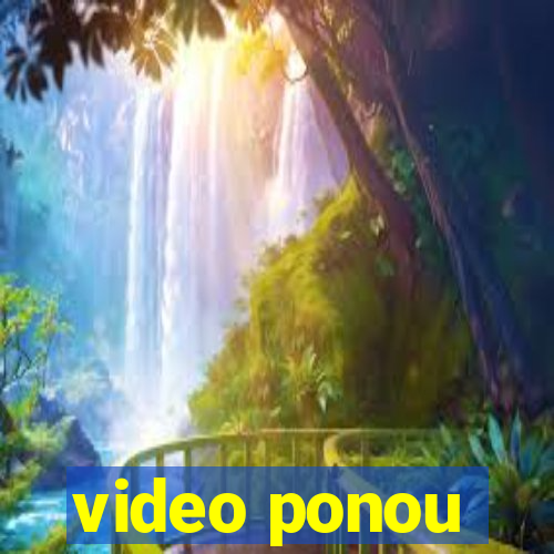 video ponou